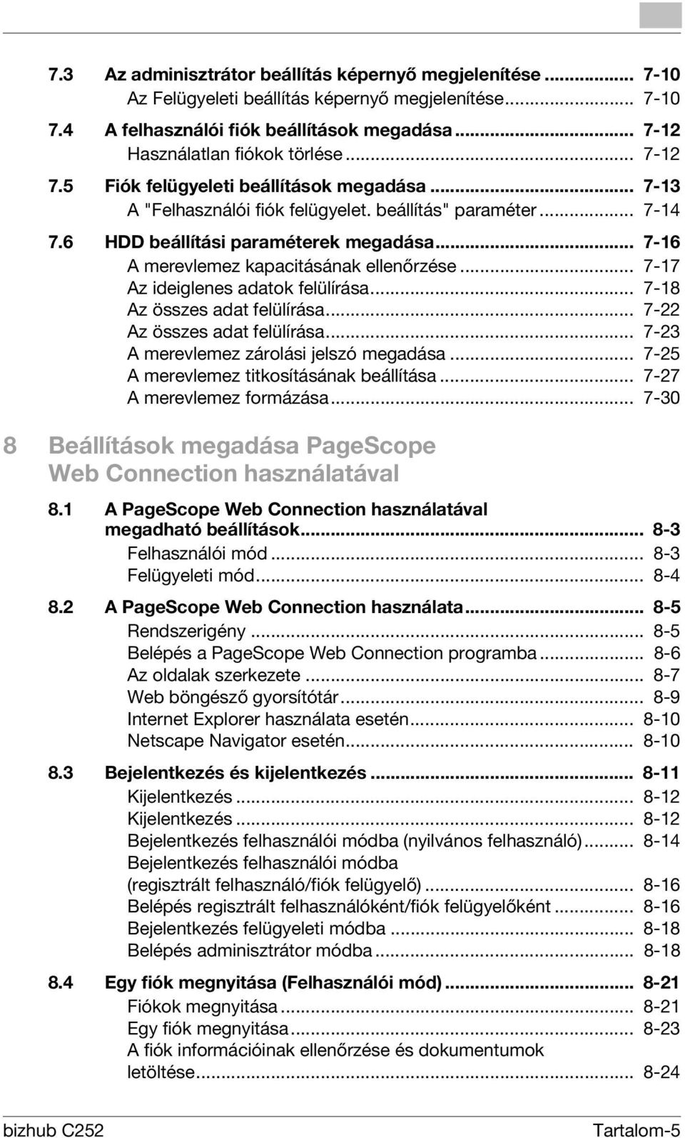 .. 7-16 A merevlemez kapacitásának ellenőrzése... 7-17 Az ideiglenes adatok felülírása... 7-18 Az összes adat felülírása... 7-22 Az összes adat felülírása... 7-23 A merevlemez zárolási jelszó megadása.