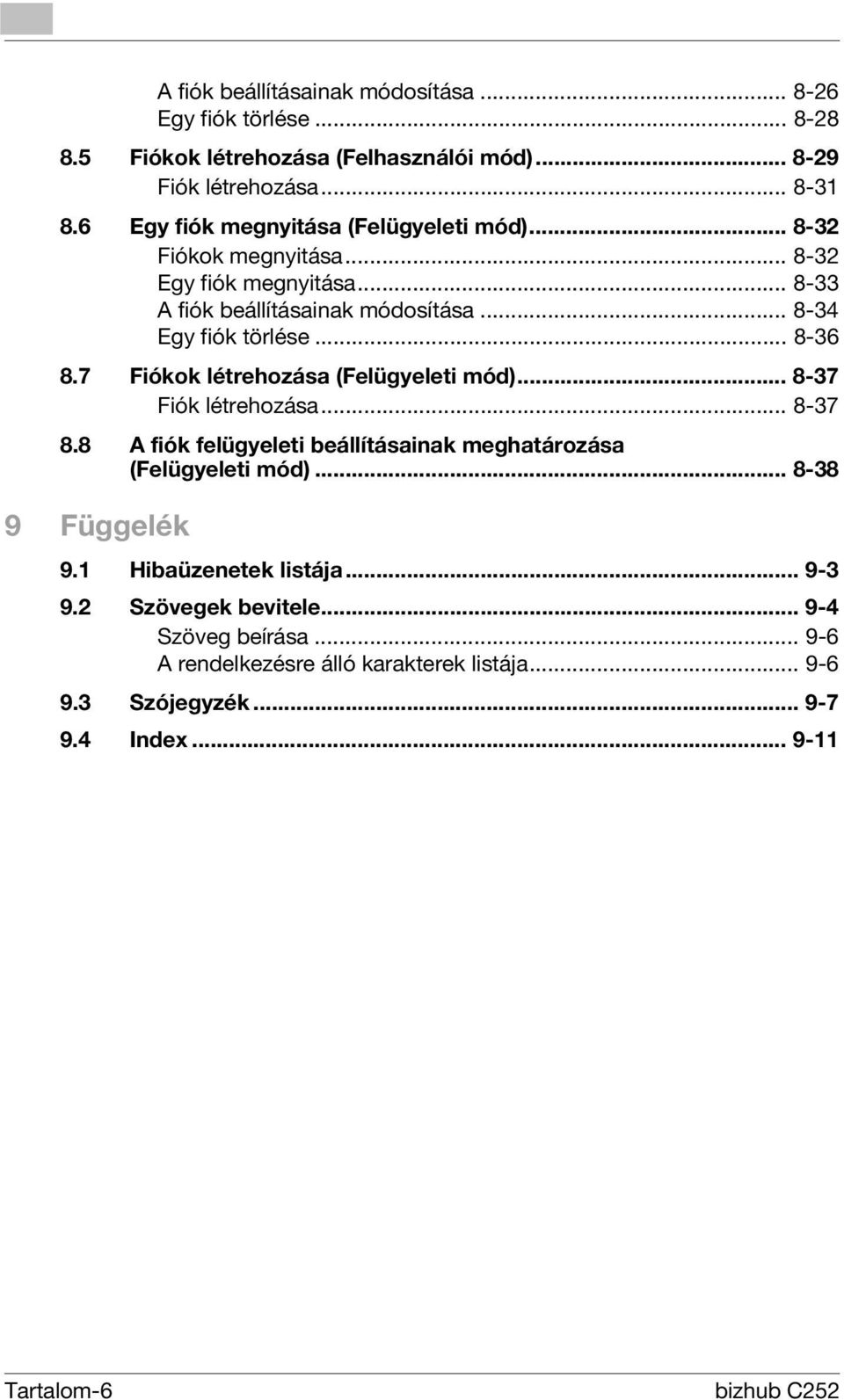 .. 8-36 8.7 Fiókok létrehozása (Felügyeleti mód)... 8-37 Fiók létrehozása... 8-37 8.8 A fiók felügyeleti beállításainak meghatározása (Felügyeleti mód).