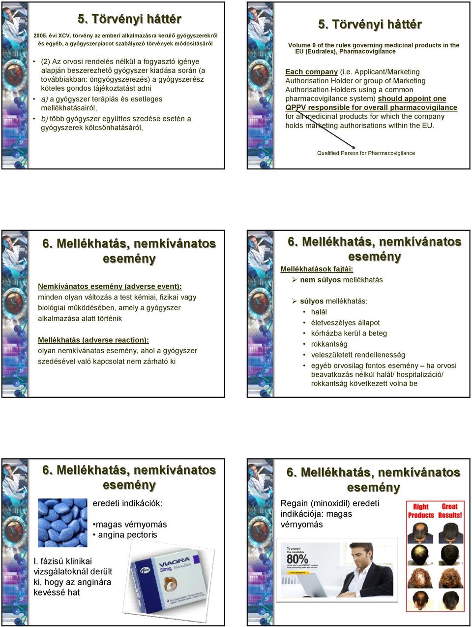 kiadása során (a továbbiakban: öngyógyszerezés) a gyógyszerész köteles gondos tájékoztatást adni a) a gyógyszer terápiás és esetleges mellékhatásairól, b) több gyógyszer együttes szedése esetén a