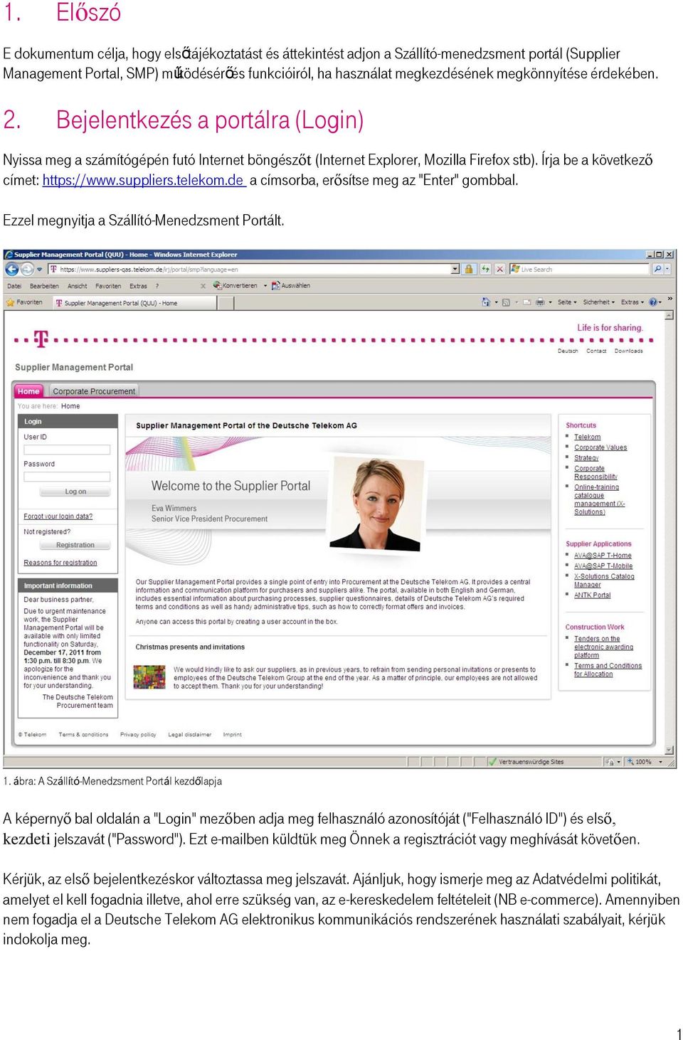 suppliers.telekom.de a címsorba, erősítse meg az "Enter" gombbal. Ezzel megnyitja a Szállító-Menedzsment Portált. 1.