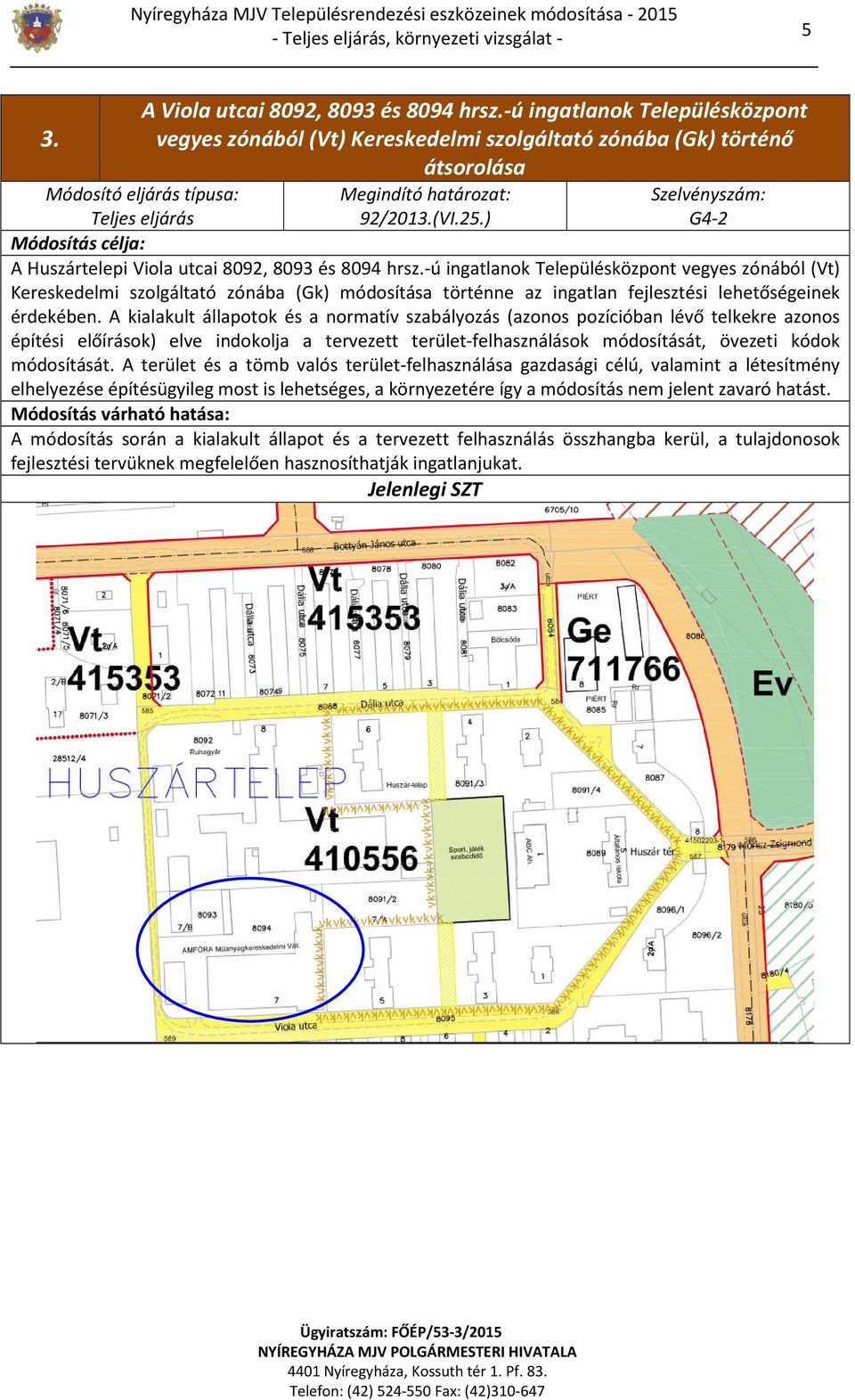 ) G4-2 Módosítás célja: A Huszártelepi Viola utcai 8092, 8093 és 8094 hrsz.