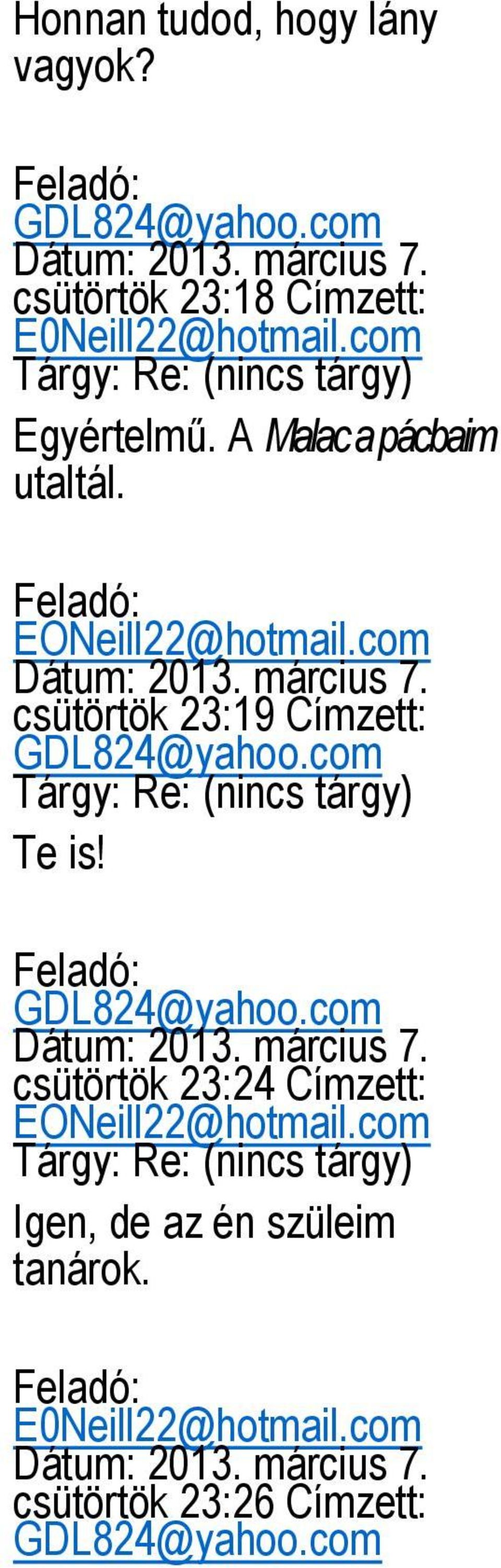 csütörtök 23:19 Címzett: GDL824@yahoo.com Tárgy: Re: (nincs tárgy) Te is! Feladó: GDL824@yahoo.com Dátum: 2013. március 7.