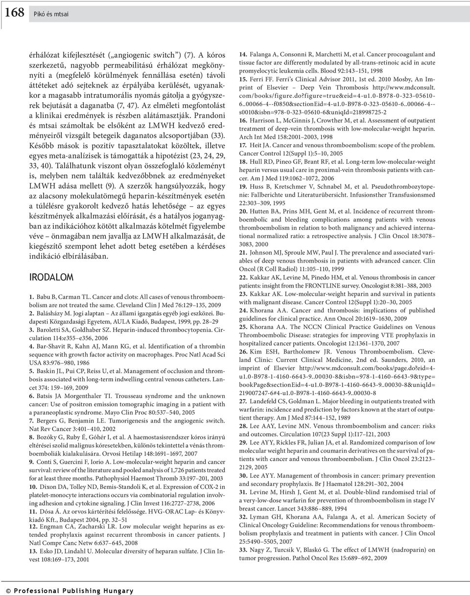 intratumorális nyomás gátolja a gyógyszerek bejutását a daganatba (7, 47). Az elméleti megfontolást a klinikai eredmények is részben alátámasztják.