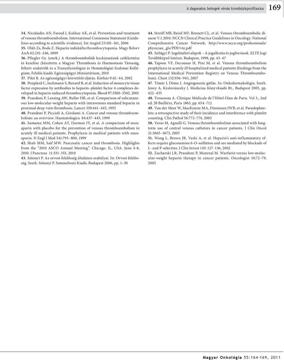 Magy Belorv Arch 62:241 246, 2009 36. Pfiegler Gy. (szerk.