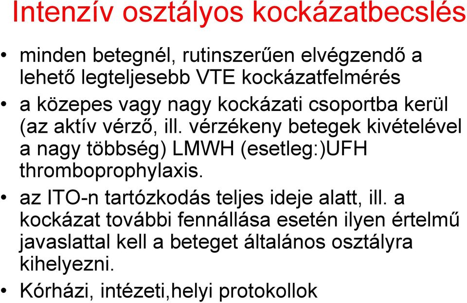 vérzékeny betegek kivételével a nagy többség) LMWH (esetleg:)ufh thromboprophylaxis.