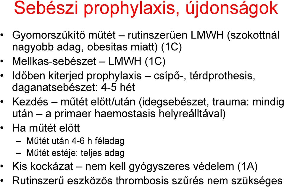 előtt/után (idegsebészet, trauma: mindig után a primaer haemostasis helyreálltával) Ha műtét előtt Műtét után 4-6 h