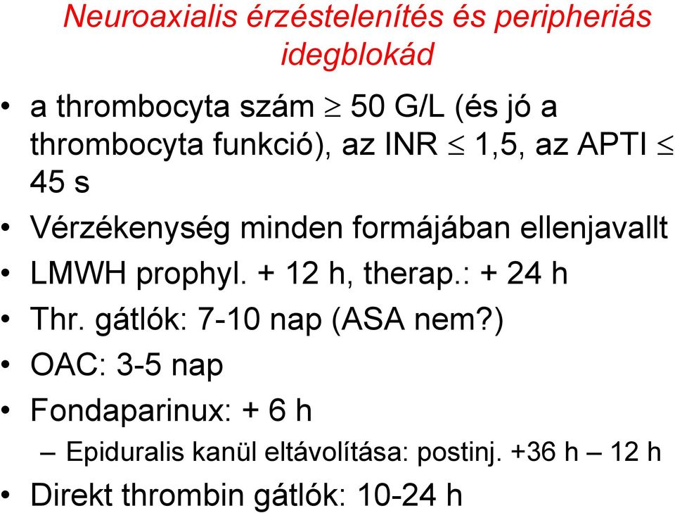 LMWH prophyl. + 12 h, therap.: + 24 h Thr. gátlók: 7-10 nap (ASA nem?