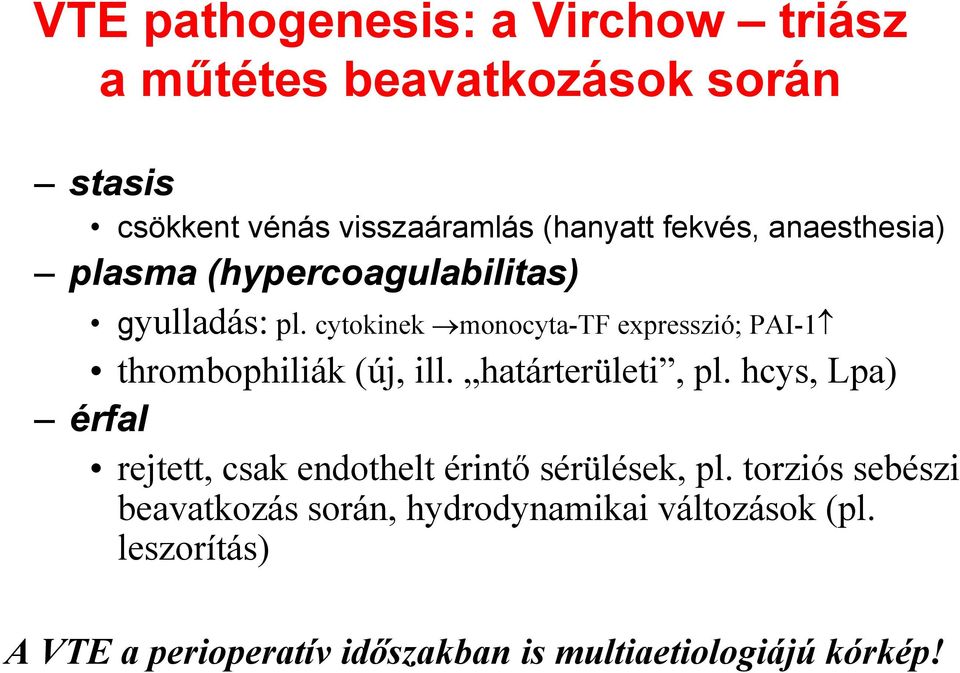 cytokinek monocyta-tf expresszió; PAI-1 thrombophiliák (új, ill. határterületi, pl.