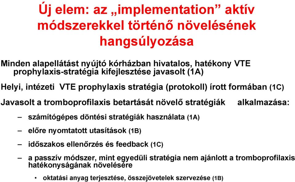 betartását növelő stratégiák alkalmazása: számítógépes döntési stratégiák használata (1A) előre nyomtatott utasítások (1B) időszakos ellenőrzés és