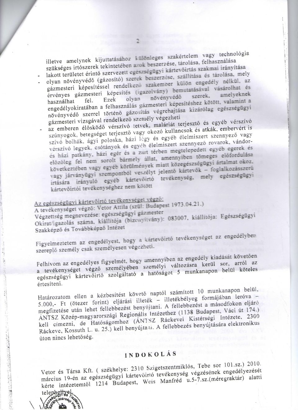 mely gazmesteri kepesitessel rendelkezo szakemoer kuion engedeiy nelkul. az ervenyes gazmesteri kepesites ngazoiviny) bemutatasaval vasaroihat es hasznalhat fel. Ezek olyan ndvenyvedd szerek.