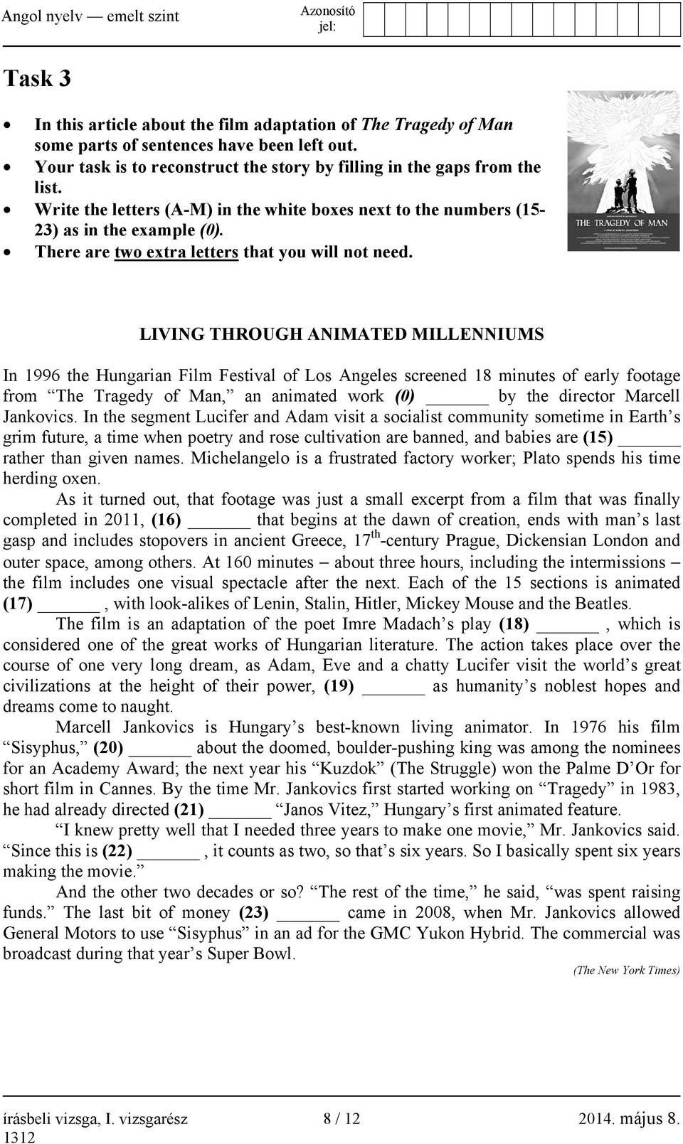 LIVING THROUGH ANIMATED MILLENNIUMS In 1996 the Hungarian Film Festival of Los Angeles screened 18 minutes of early footage from The Tragedy of Man, an animated work (0) by the director Marcell