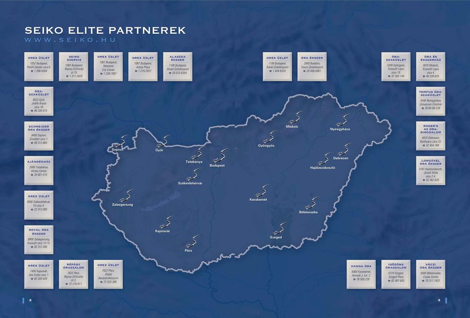 Budapest, Árkád Üzletközpont 1 434-8324 ÓRA ÉKSZER 2040 Budaörs, Tesco Üzletközpont 20 456-0461 ÓRA- SZAKÜZLET 3200 Gyöngyös, Kossuth Lajos utca 19.