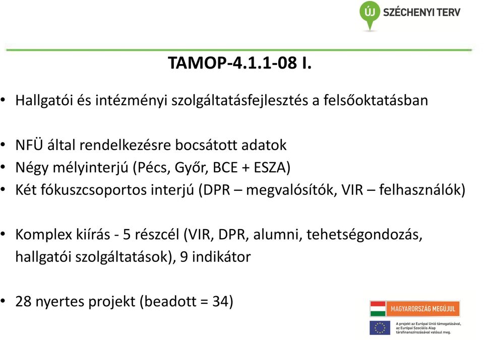 bocsátott adatok Négy mélyinterjú (Pécs, Győr, BCE + ESZA) Két fókuszcsoportos interjú (DPR