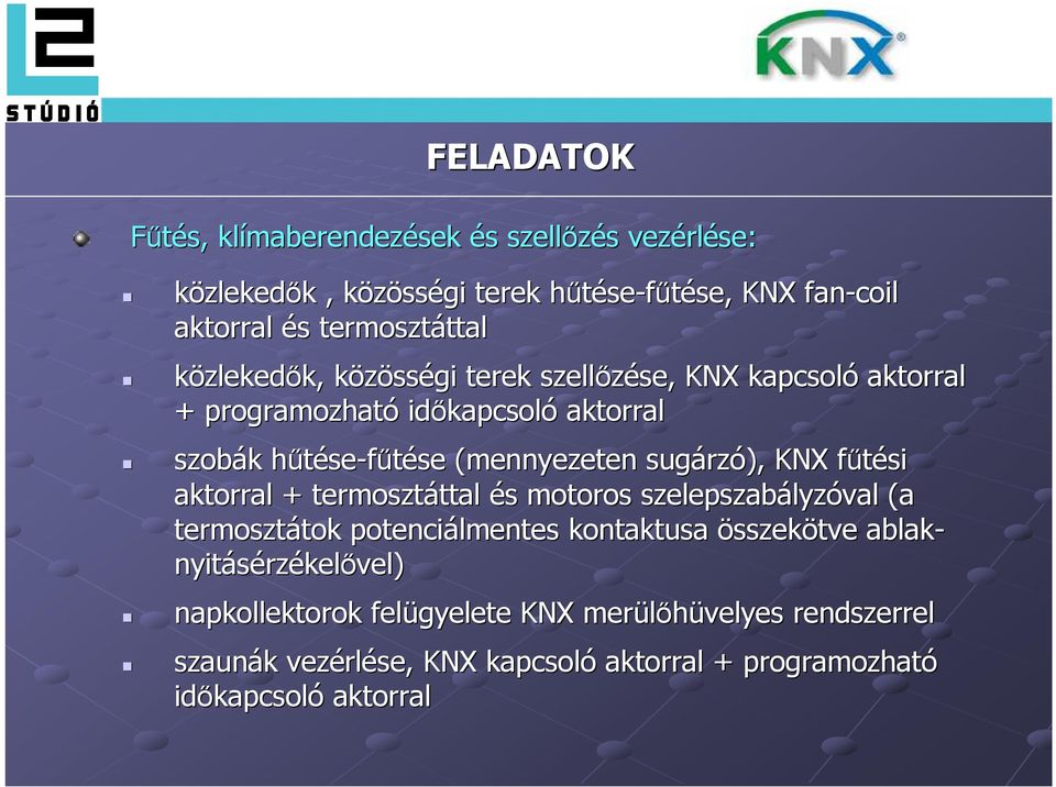 (mennyezeten sugárz rzó), KNX főtési f aktorral + termosztáttal ttal és s motoros szelepszabályz lyzóval (a termosztátok tok potenciálmentes kontaktusa összekötve