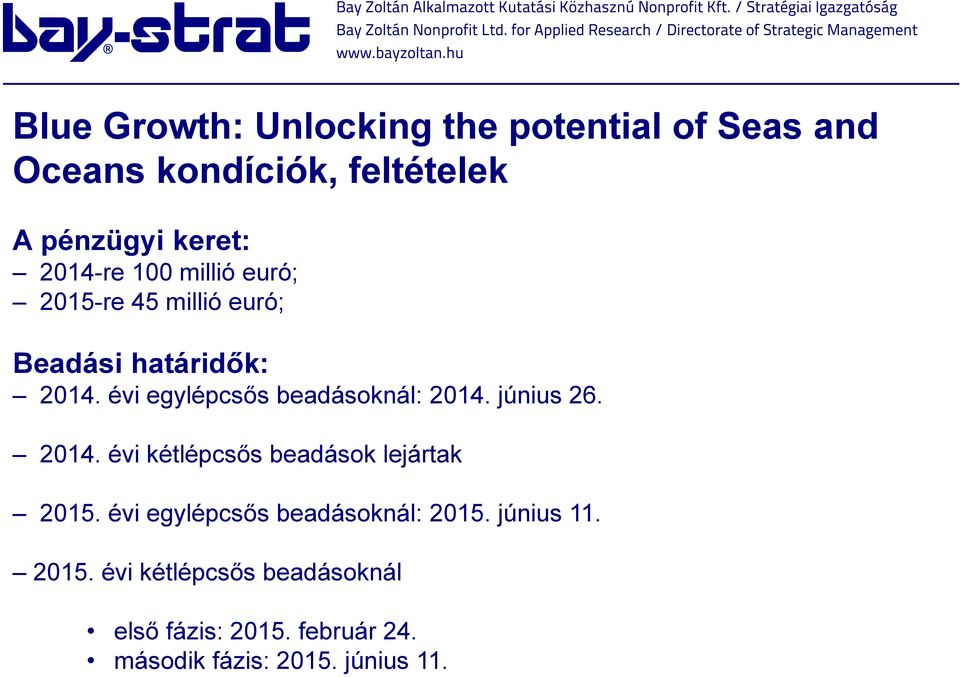 évi egylépcsős beadásoknál: 2014. június 26. 2014. évi kétlépcsős beadások lejártak 2015.