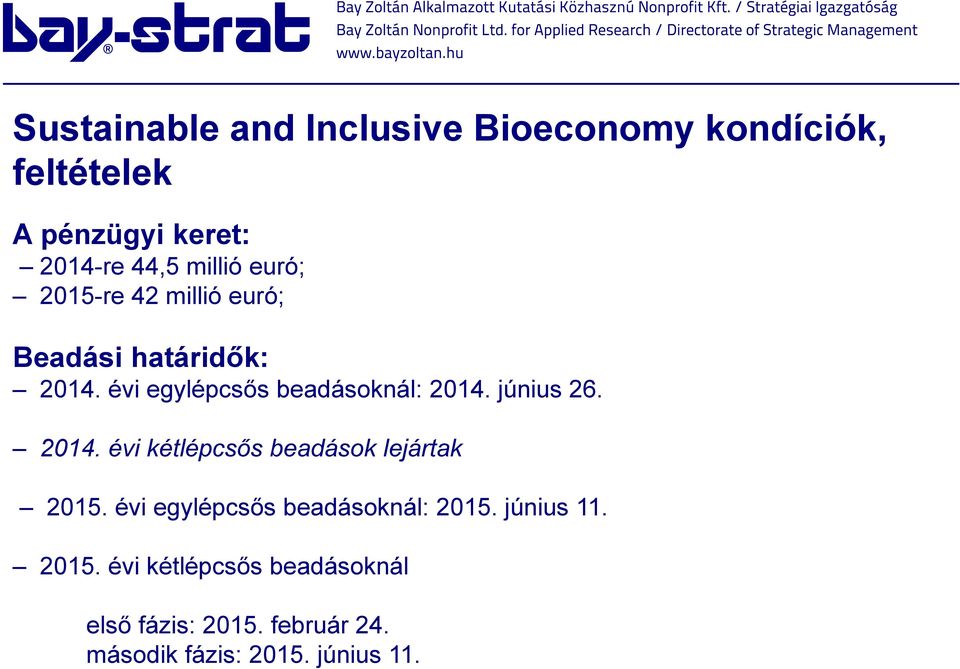 június 26. 2014. évi kétlépcsős beadások lejártak 2015. évi egylépcsős beadásoknál: 2015.