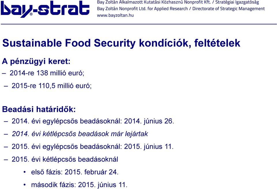 június 26. 2014. évi kétlépcsős beadások már lejártak 2015. évi egylépcsős beadásoknál: 2015.