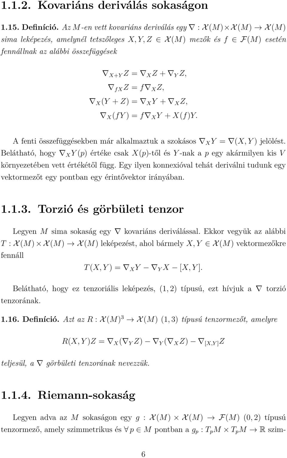 X (Y + Z) = X Y + X Z, X (fy ) = f X Y + X(f)Y. A fenti összefüggésekben már alkalmaztuk a szokásos X Y = (X, Y ) jelölést.