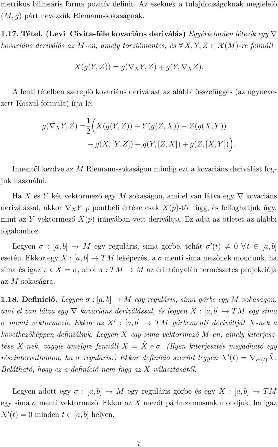 A fenti tételben szereplő kovariáns deriválást az alábbi összefüggés (az úgynevezett Koszul-formula) írja le: g( X Y, Z) = 1 ( X(g(Y, Z)) + Y (g(z, X)) Z(g(X, Y )) 2 ) g(x, [Y, Z]) + g(y, [Z, X]) +