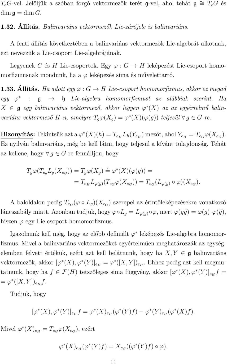 Egy ϕ : G H leképezést Lie-csoport homomorfizmusnak mondunk, ha a ϕ leképezés sima és művelettartó. 1.33. Állítás.