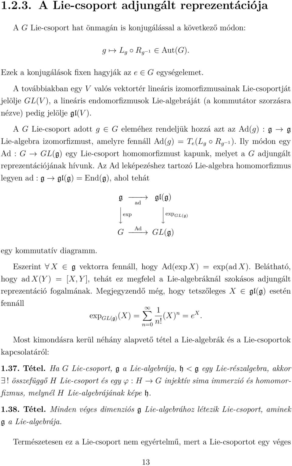 A G Lie-csoport adott g G eleméhez rendeljük hozzá azt az Ad(g) : g g Lie-algebra izomorfizmust, amelyre fennáll Ad(g) = T e (L g R g 1).