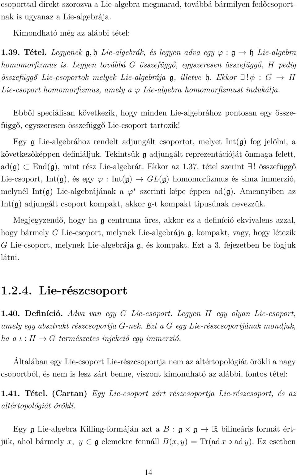 Legyen továbbá G összefüggő, egyszeresen összefüggő, H pedig összefüggő Lie-csoportok melyek Lie-algebrája g, illetve h. Ekkor!