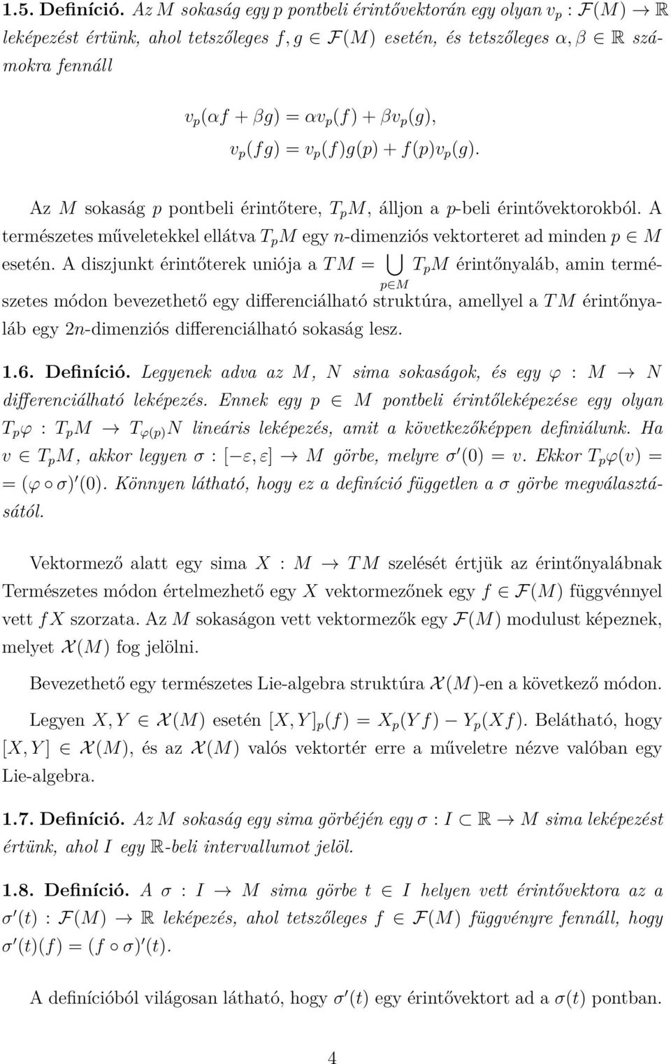 (fg) = v p (f)g(p) + f(p)v p (g). Az M sokaság p pontbeli érintőtere, T p M, álljon a p-beli érintővektorokból.