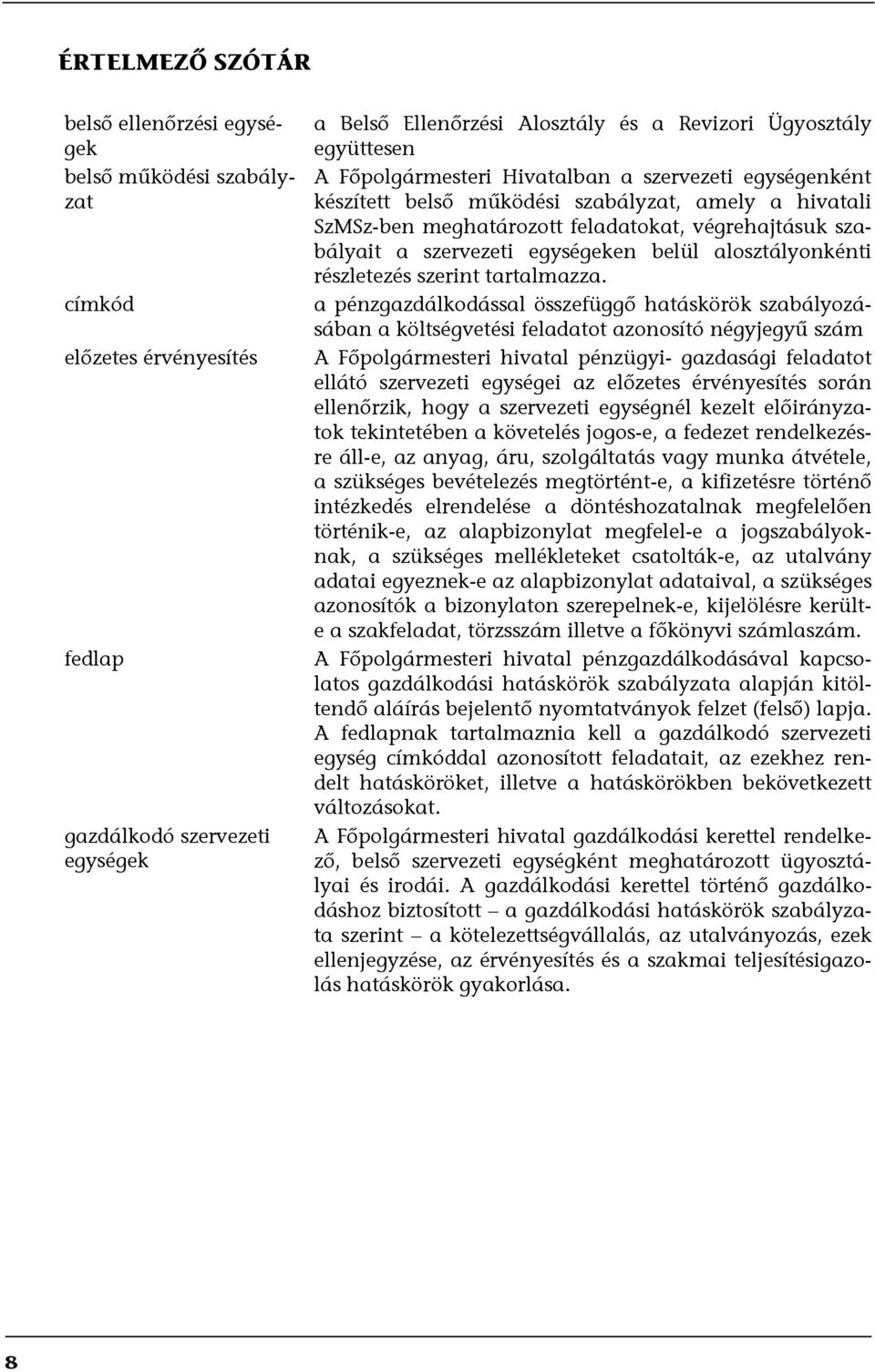 egységeken belül alosztályonkénti részletezés szerint tartalmazza.