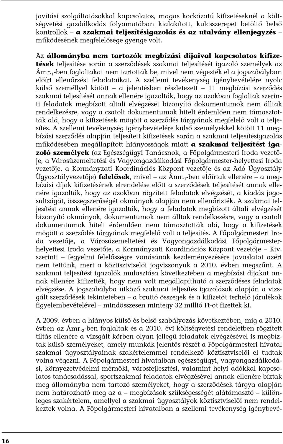 Az állományba nem tartozók megbízási díjaival kapcsolatos kifizetések teljesítése során a szerződések szakmai teljesítését igazoló személyek az Ámr.