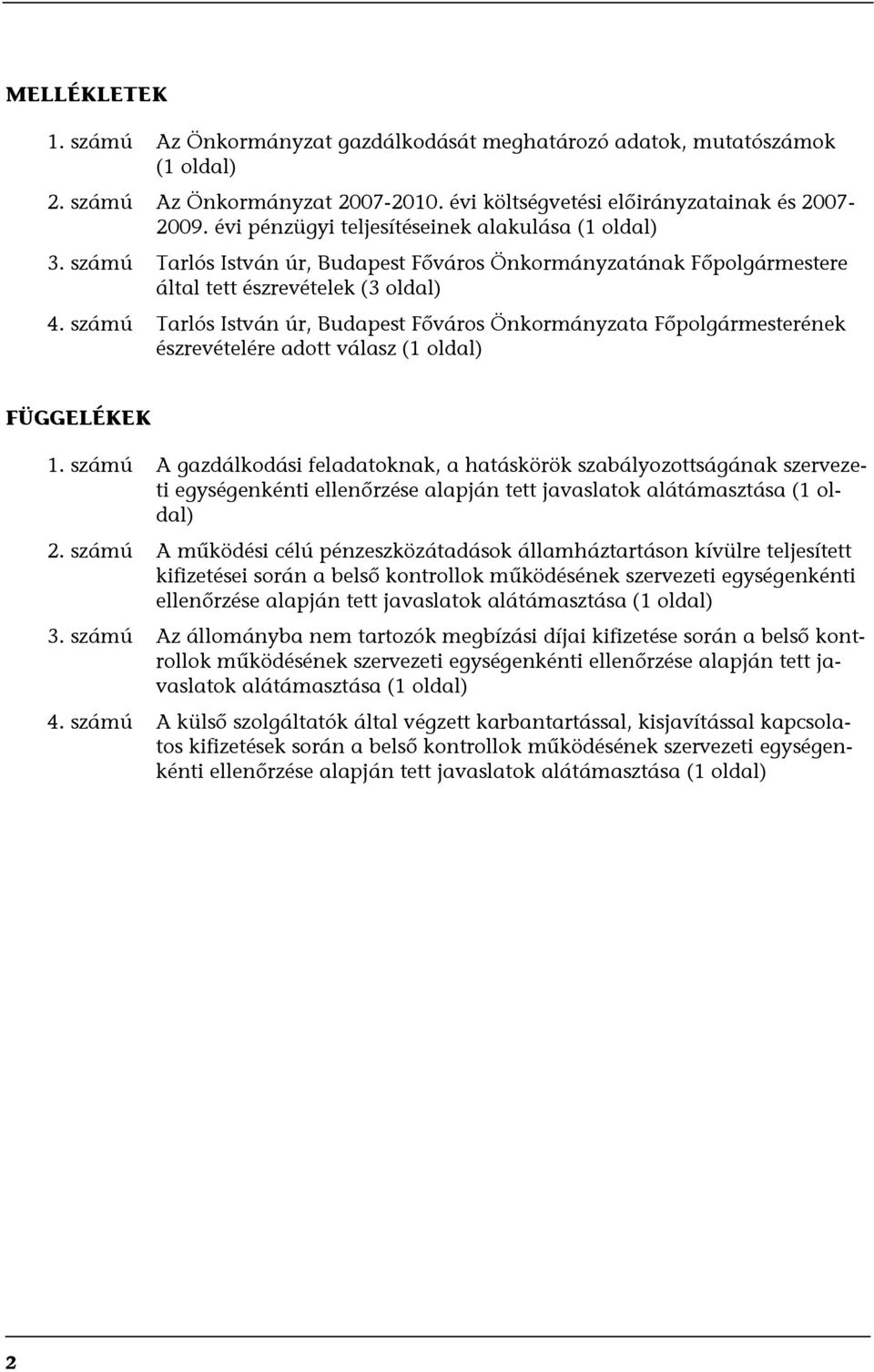 számú Tarlós István úr, Budapest Főváros Önkormányzata Főpolgármesterének észrevételére adott válasz (1 oldal) FÜGGELÉKEK 1.