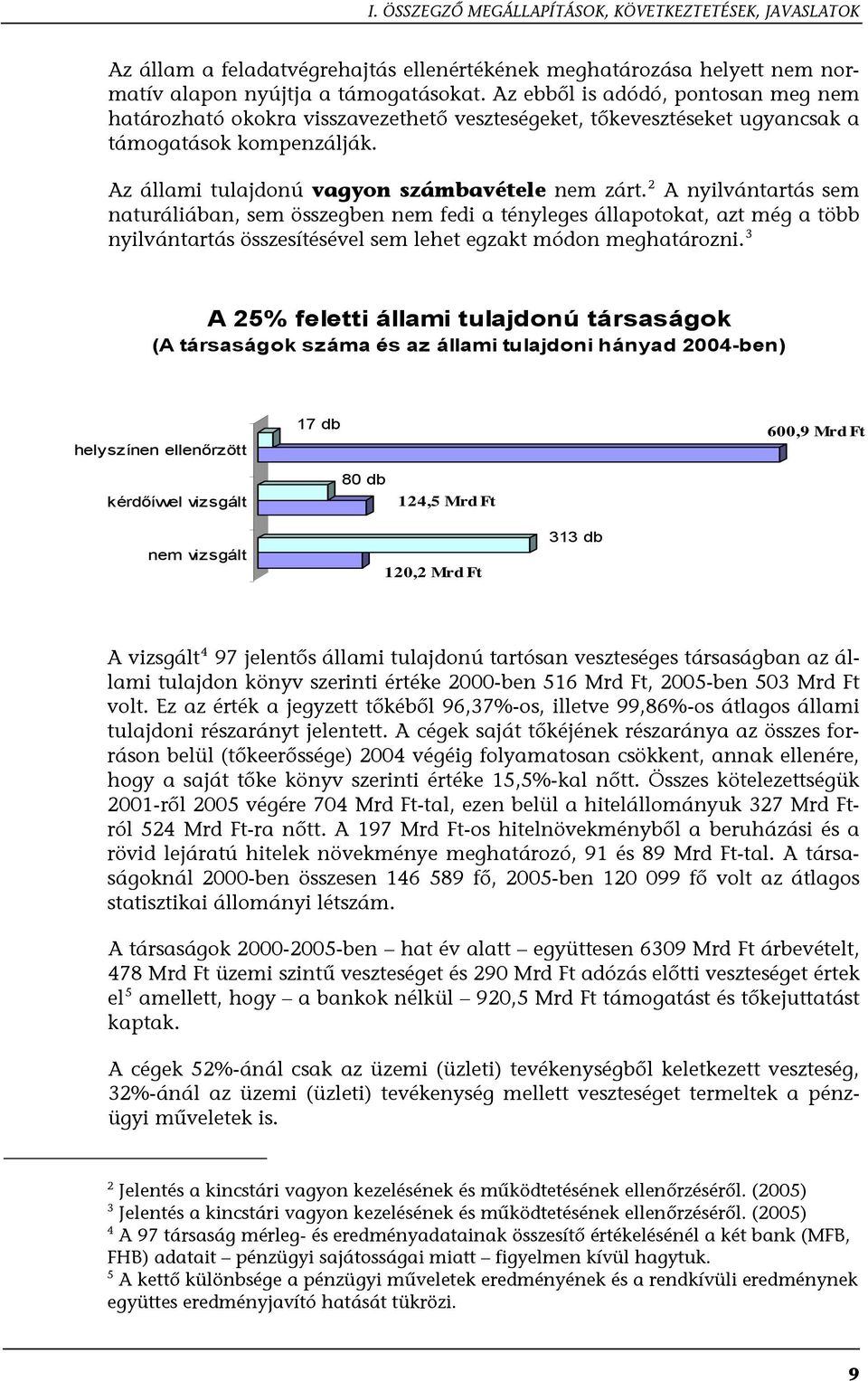 2 A nyilvántartás sem naturáliában, sem összegben nem fedi a tényleges állapotokat, azt még a több nyilvántartás összesítésével sem lehet egzakt módon meghatározni.