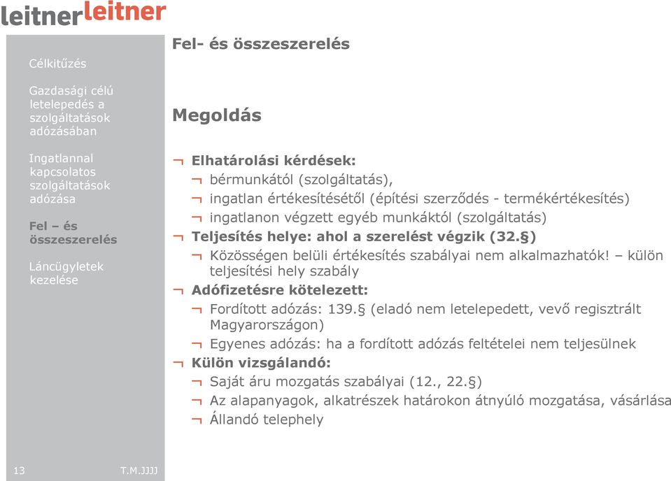 külön teljesítési hely szabály Adófizetésre kötelezett: Fordított adózás: 139.