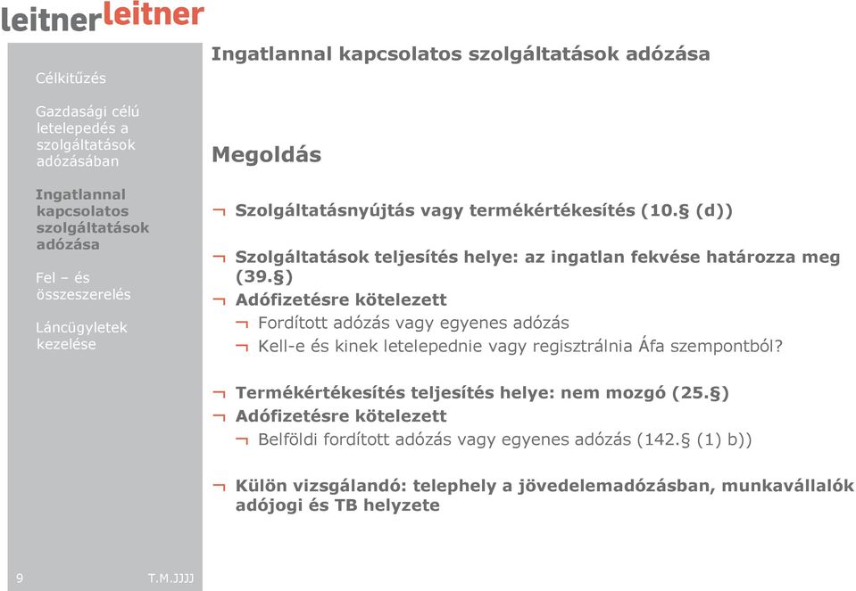 ) Adófizetésre kötelezett Fordított adózás vagy egyenes adózás Kell-e és kinek letelepednie vagy regisztrálnia Áfa