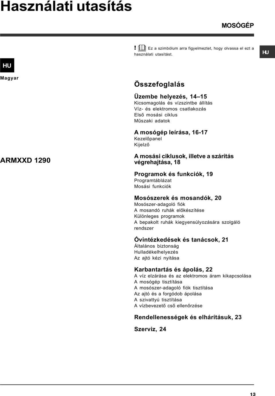 ARMXXD 1290 A mosási ciklusok, illetve a szárítás végrehajtása, 18 Programok és funkciók, 19 Programtáblázat Mosási funkciók Mosószerek és mosandók, 20 Mosószer-adagoló fiók A mosandó ruhák