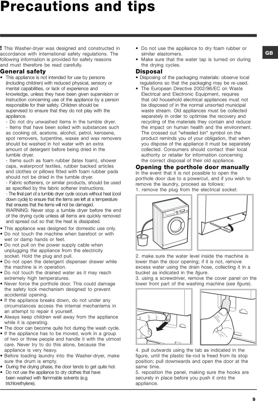 General safety This appliance is not intended for use by persons (including children) with reduced physical, sensory or mental capabilities, or lack of experience and knowledge, unless they have been