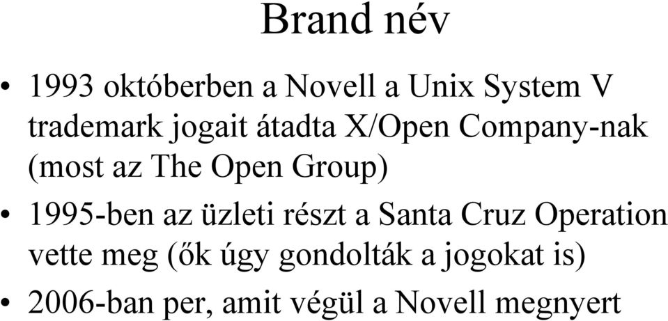 1995-ben az üzleti részt a Santa Cruz Operation vette meg (ők