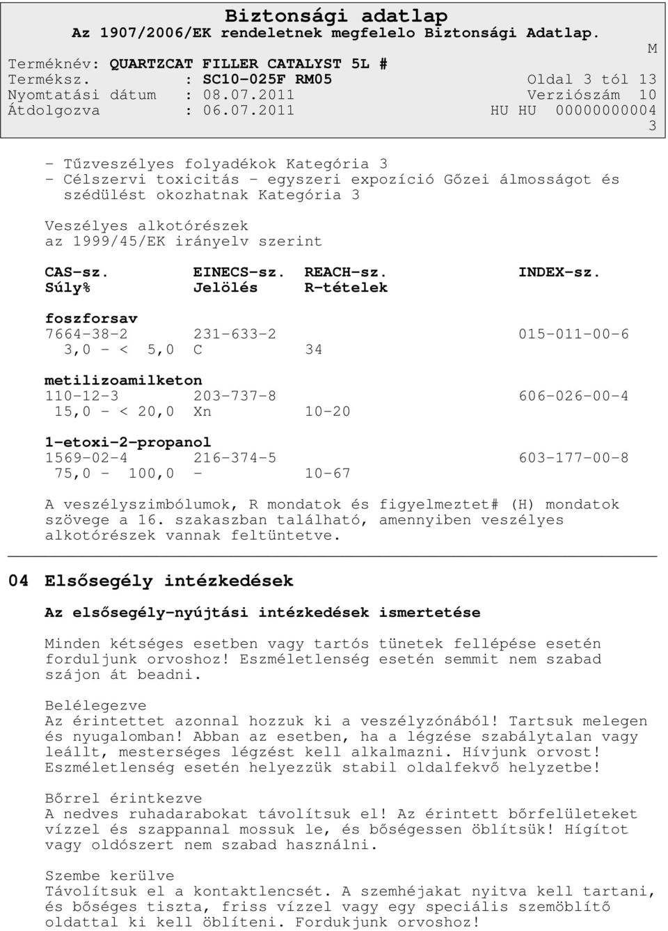 1999/45/EK irányelv szerint CAS-sz. EINECS-sz. REACH-sz. INDEX-sz.