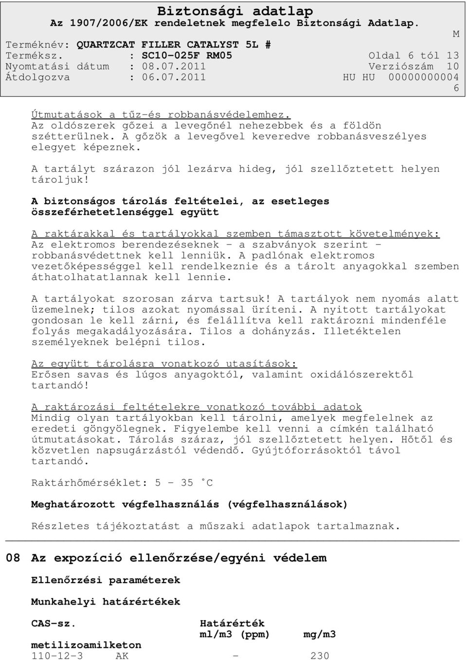 A biztonságos tárolás feltételei, az esetleges összeférhetetlenséggel együtt A raktárakkal és tartályokkal szemben támasztott követelmények: Az elektromos berendezéseknek - a szabványok szerint -