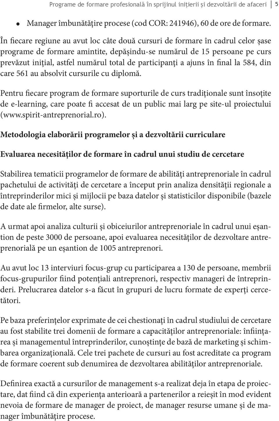 participanţi a ajuns în final la 584, din care 561 au absolvit cursurile cu diplomă.