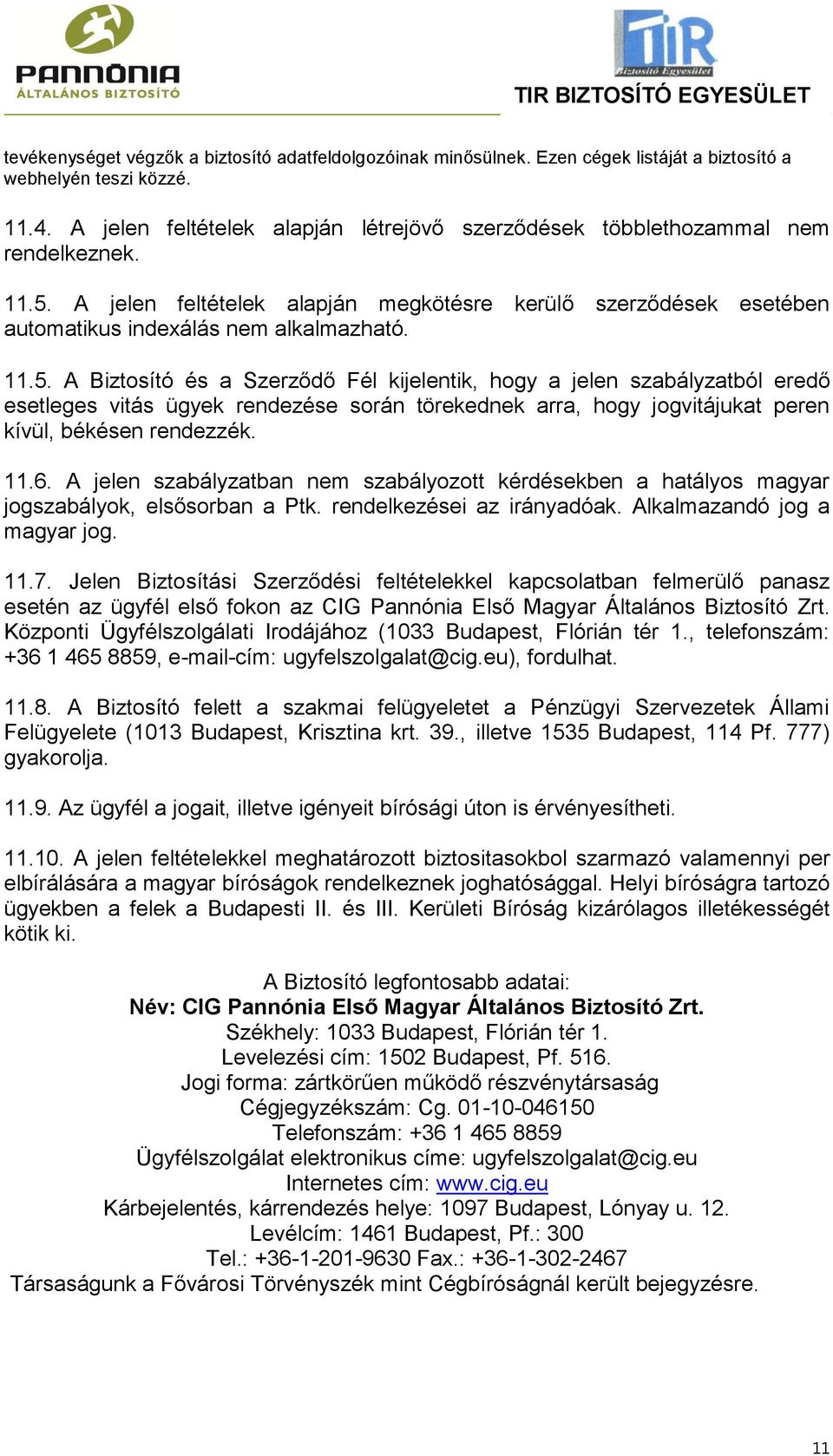 A jelen feltételek alapján megkötésre kerülő szerződések esetében automatikus indexálás nem alkalmazható. 11.5.