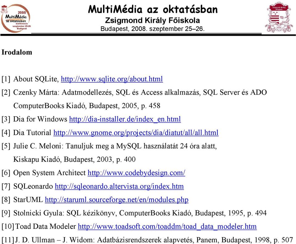 Meloni: Tanuljuk meg a MySQL használatát 24 óra alatt, Kiskapu Kiadó, Budapest, 2003, p. 400 [6] Open System Architect http://www.codebydesign.com/ [7] SQLeonardo http://sqleonardo.altervista.