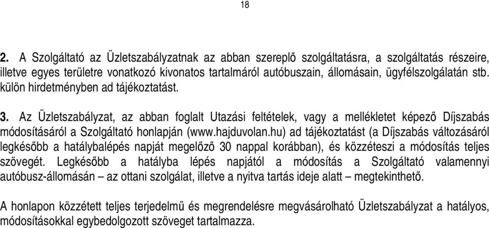 hu) ad tájékoztatást (a Díjszabás változásáról legkésıbb a hatálybalépés napját megelızı 30 nappal korábban), és közzéteszi a módosítás teljes szövegét.