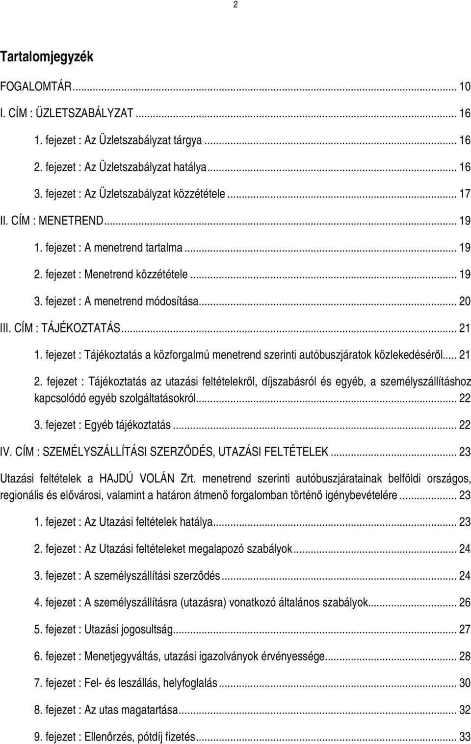 CÍM : TÁJÉKOZTATÁS... 21 1. fejezet : Tájékoztatás a közforgalmú menetrend szerinti autóbuszjáratok közlekedésérıl... 21 2.