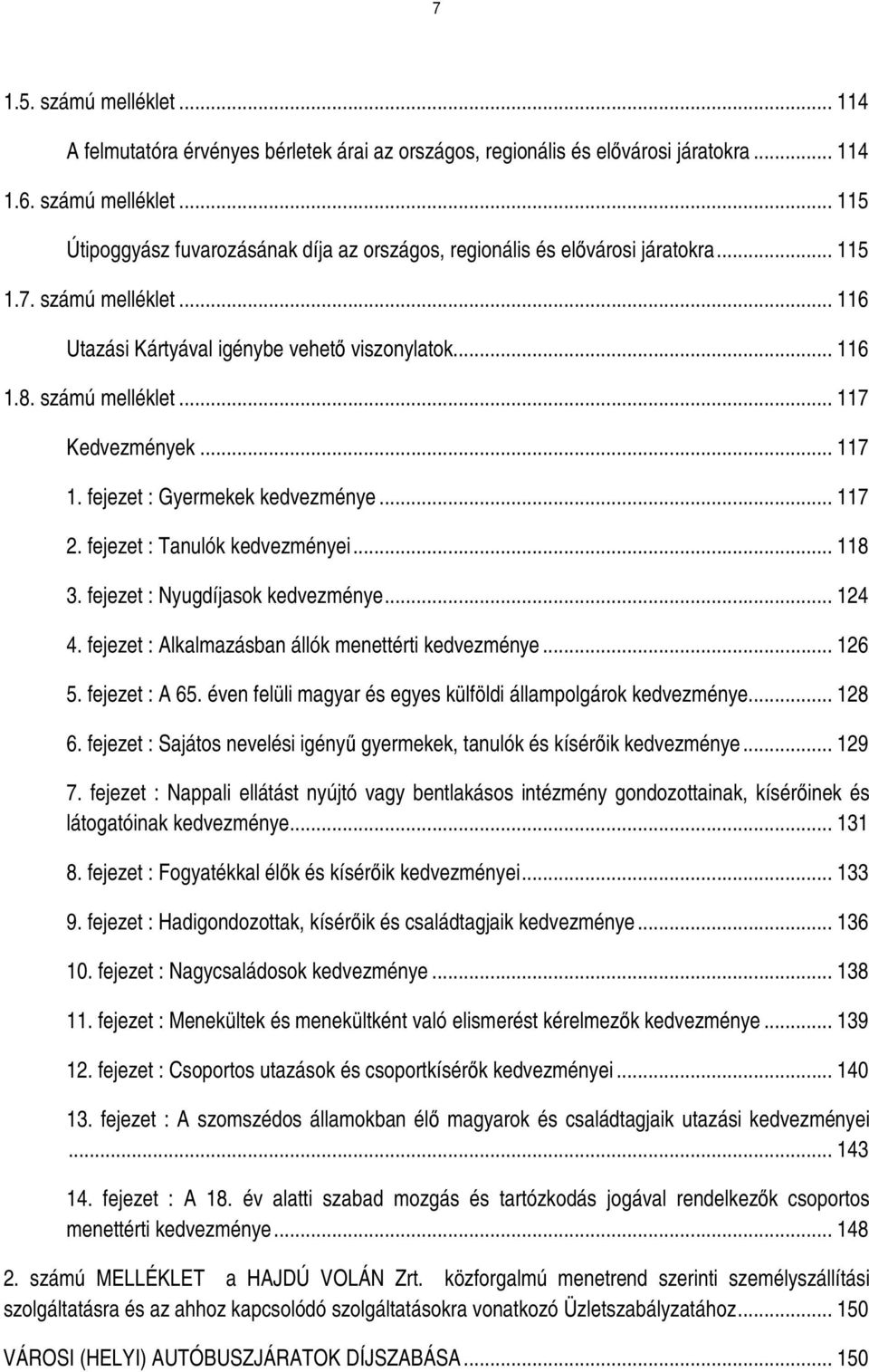 fejezet : Tanulók kedvezményei... 118 3. fejezet : Nyugdíjasok kedvezménye... 124 4. fejezet : Alkalmazásban állók menettérti kedvezménye... 126 5. fejezet : A 65.