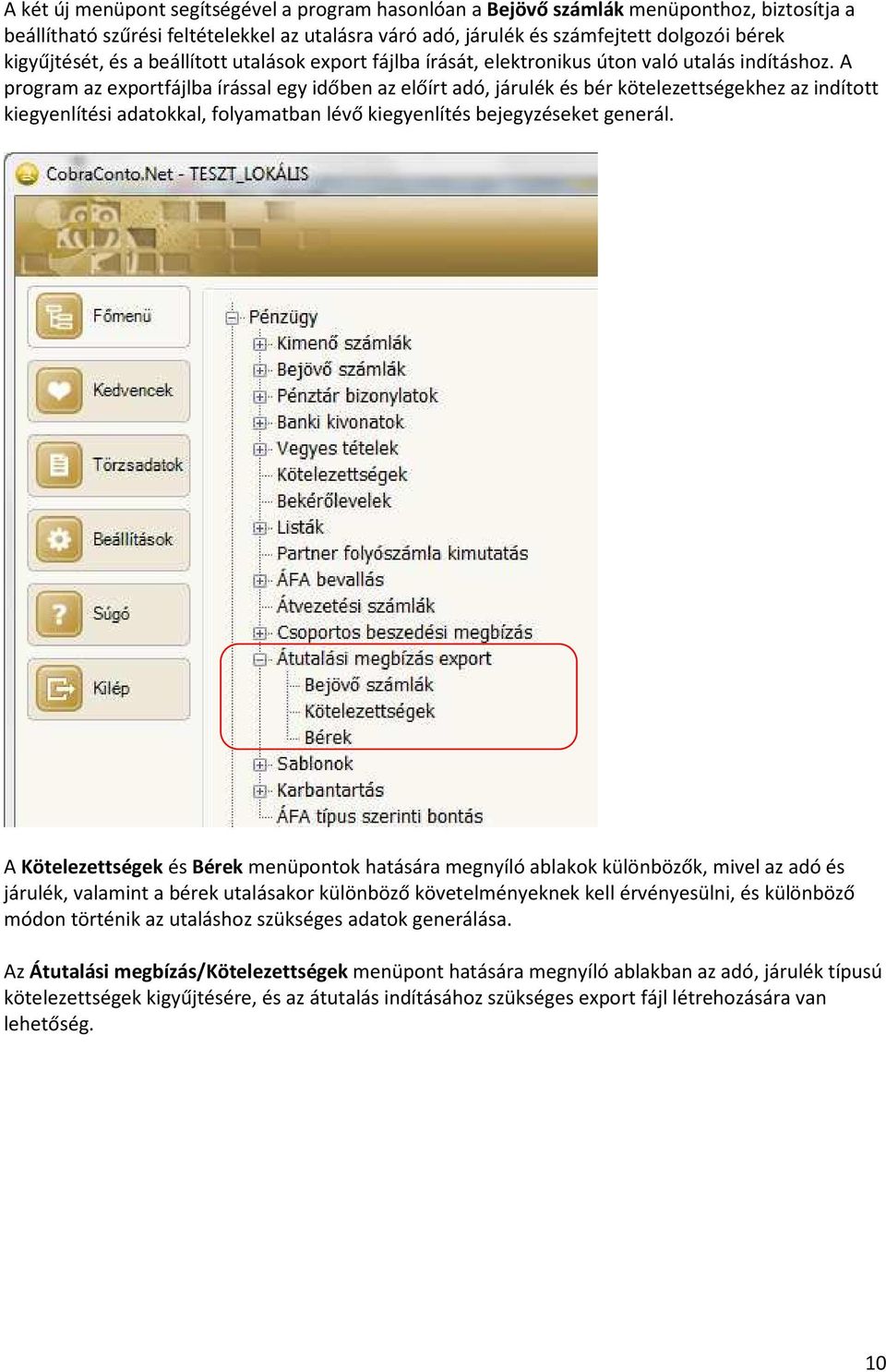 A program az exportfájlba írással egy időben az előírt adó, járulék és bér kötelezettségekhez az indított kiegyenlítési adatokkal, folyamatban lévő kiegyenlítés bejegyzéseket generál.