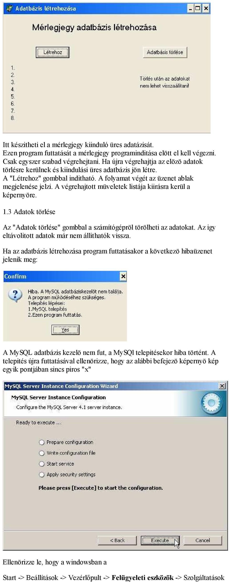 A végrehajtott müveletek listája kiirásra kerül a képernyöre. 1.3 Adatok törlése Az "Adatok törlése" gombbal a számítógépröl törölheti az adatokat.