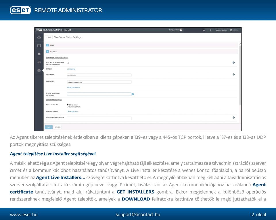 kommunikációhoz használatos tanúsítványt. A Live Installer készítése a webes konzol főablakán, a balról beúszó menüben az Agent Live Installers szövegre kattintva készíthető el.