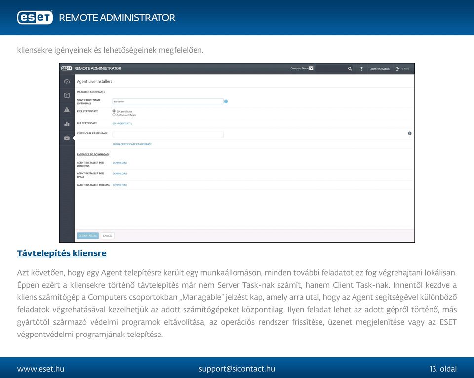 Éppen ezért a kliensekre történő távtelepítés már nem Server Task-nak számít, hanem Client Task-nak.