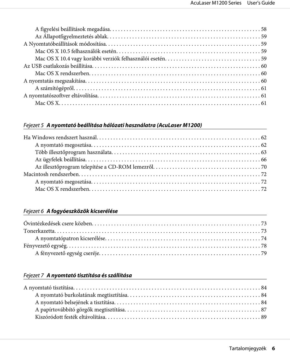 .. 61 Fejezet 5 A nyomtató beállítása hálózati használatra (AcuLaser M1200) Ha Windows rendszert használ... 62 A nyomtató megosztása... 62 Több illesztőprogram használata... 63 Az ügyfelek beállítása.