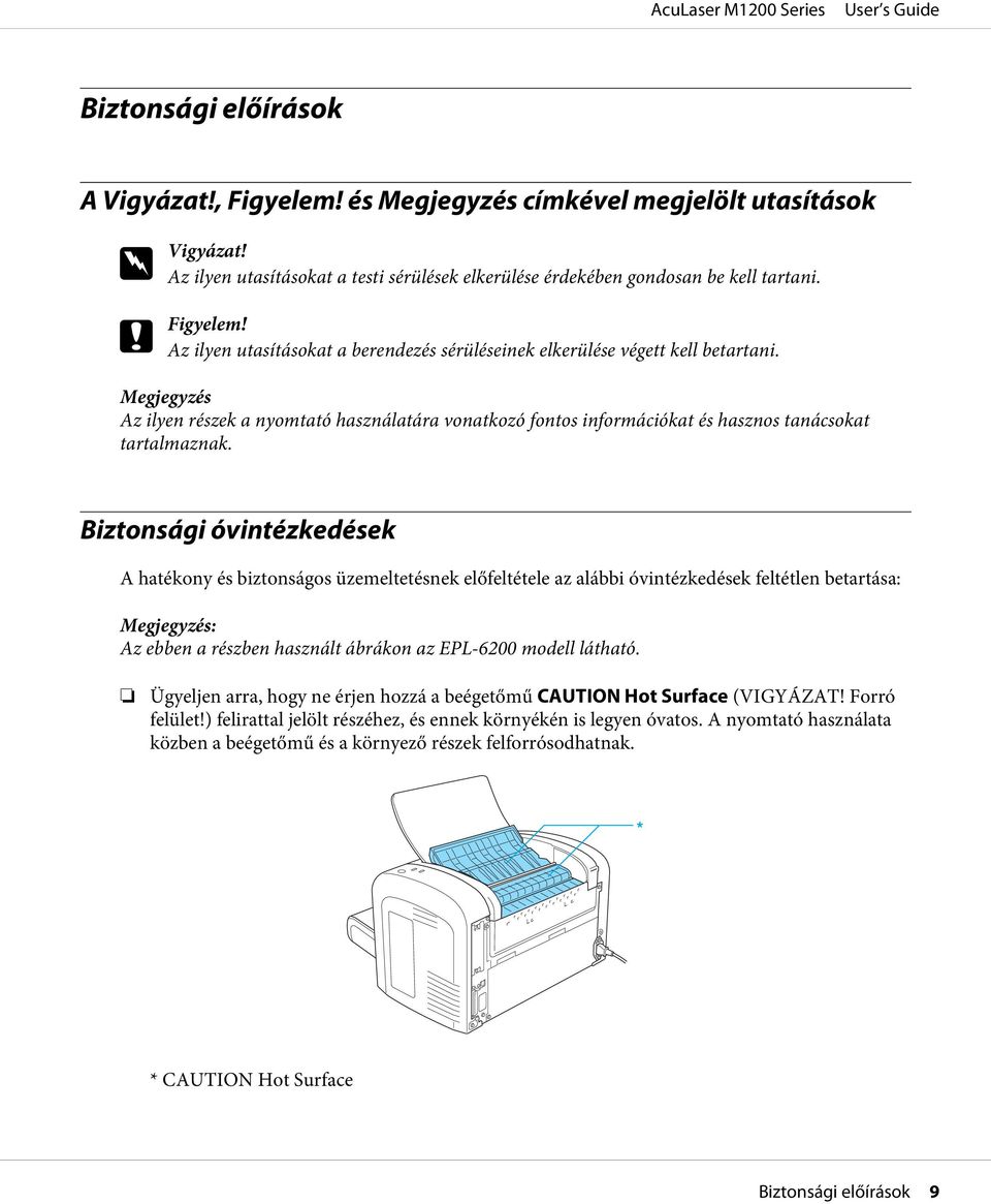 Biztonsági óvintézkedések A hatékony és biztonságos üzemeltetésnek előfeltétele az alábbi óvintézkedések feltétlen betartása: Megjegyzés: Az ebben a részben használt ábrákon az EPL-6200 modell